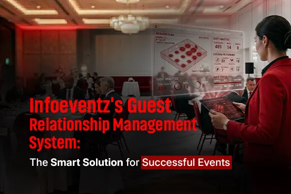 Guest Relationship Management by InfoEventz: The Smart Way to Deliver Flawless Events